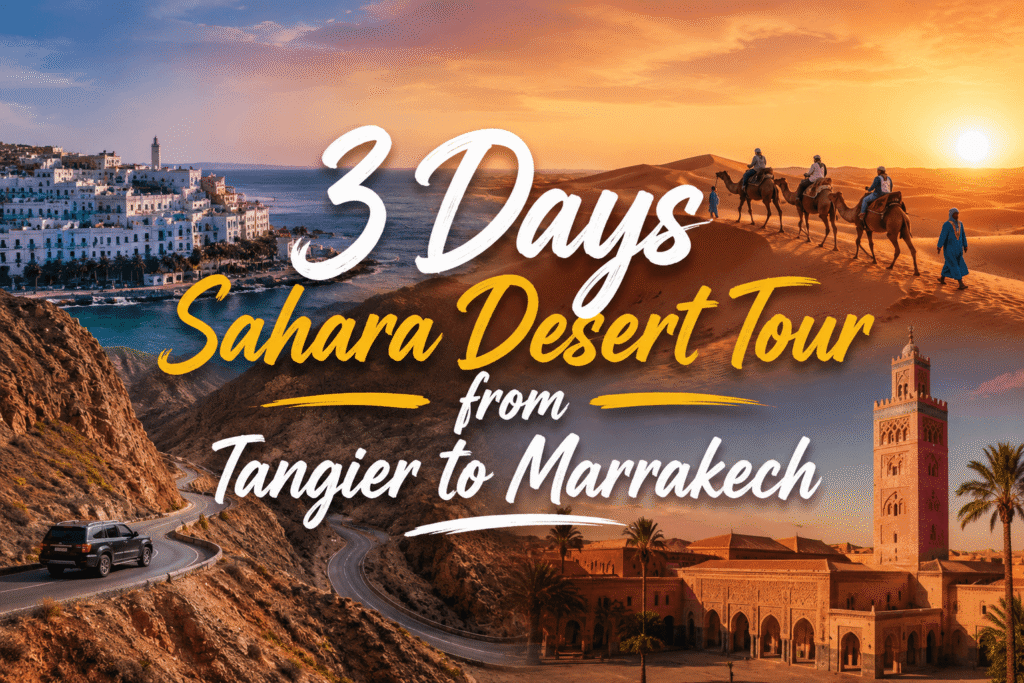3 Days Sahara Desert Tour from Tangier to Marrakech