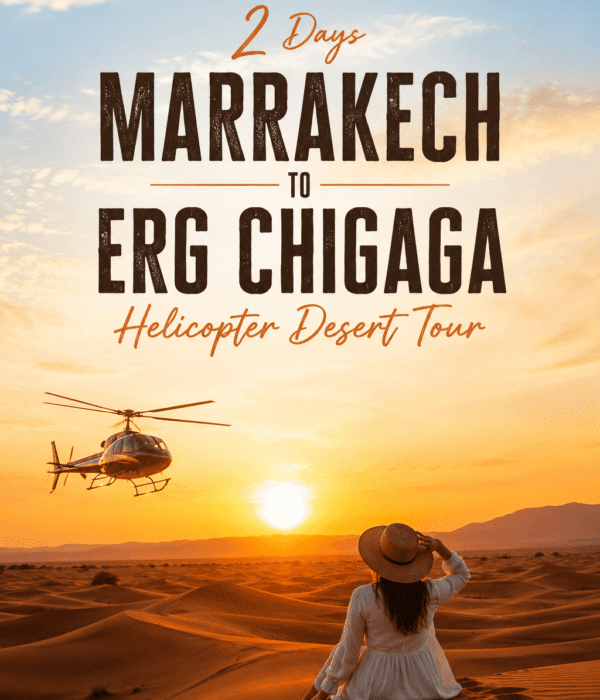 2 Days Marrakech to Erg Chigaga Helicopter Desert Tour