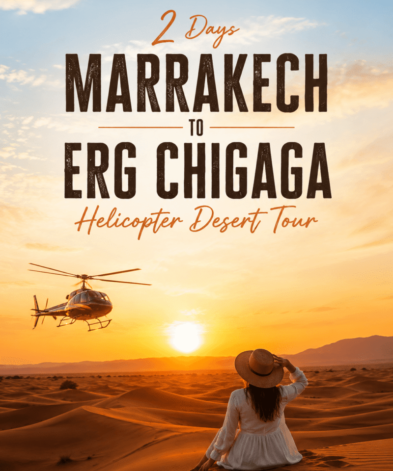 2 Days Marrakech to Erg Chigaga Helicopter Desert Tour