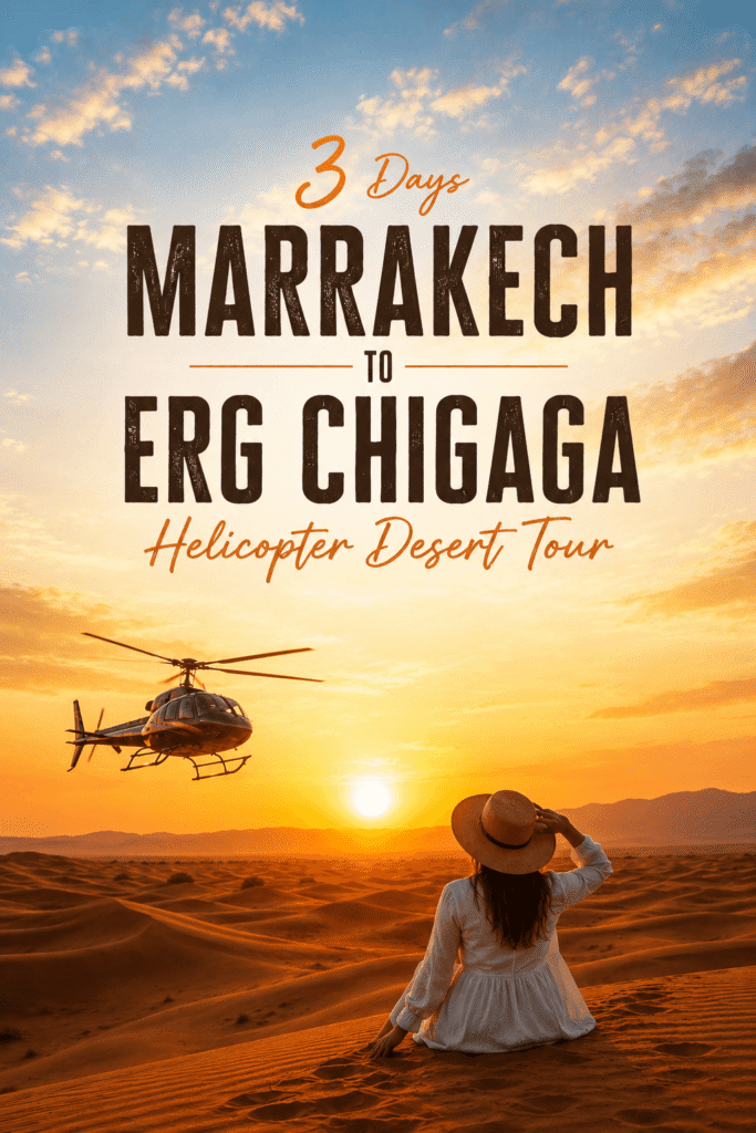 3 Days Marrakech to Erg Chigaga Helicopter Desert Tour