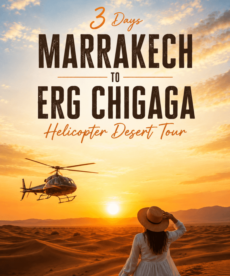 3 Days Marrakech to Erg Chigaga Helicopter Desert Tour